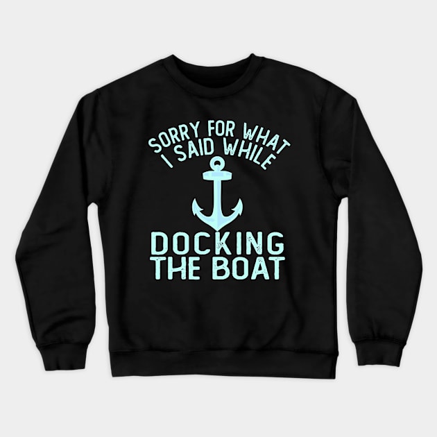 Im Sorry For What I Said While Docking The Boat Crewneck Sweatshirt by ZenCloak